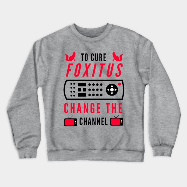 To Cure Foxitis -- Change The Channel Crewneck Sweatshirt by TJWDraws